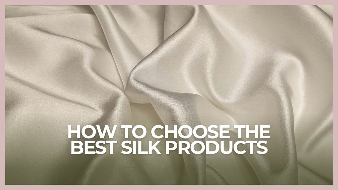 how to choose the best silk products for skin and comfort