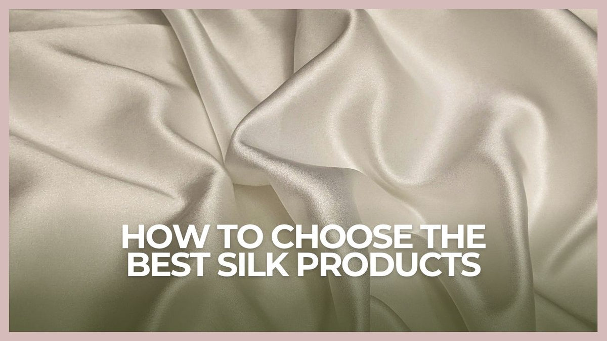 how to choose the best silk products for skin and comfort